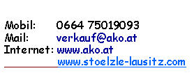 Textfeld:  Mobil:      0664 75019093Mail:        verkauf@ako.atInternet: www.ako.at#                www.stoelzle-lausitz.com